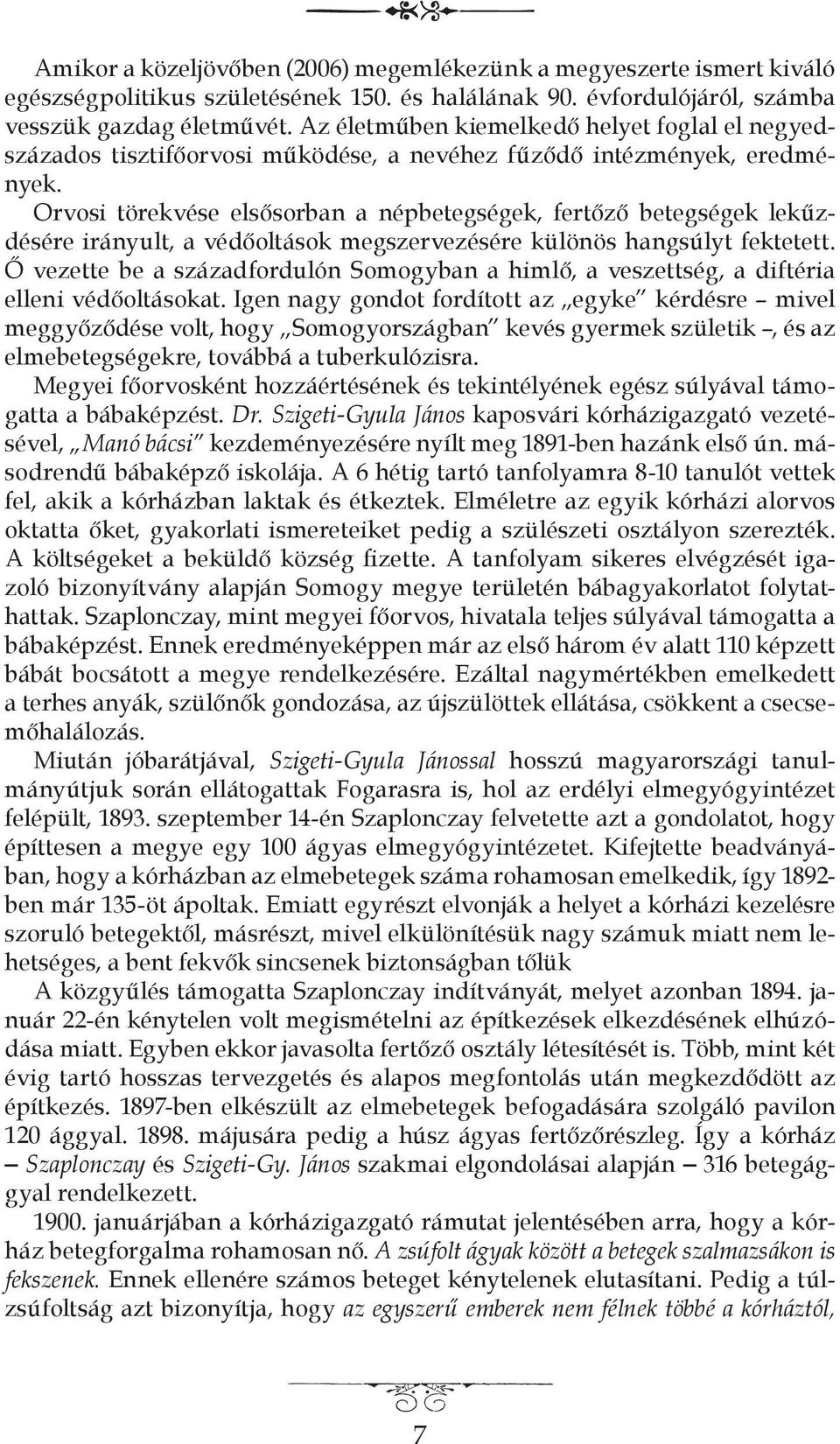 Orvosi törekvése elsősorban a népbetegségek, fertőző betegségek lekűzdésére irányult, a védőoltások megszervezésére különös hangsúlyt fektetett.