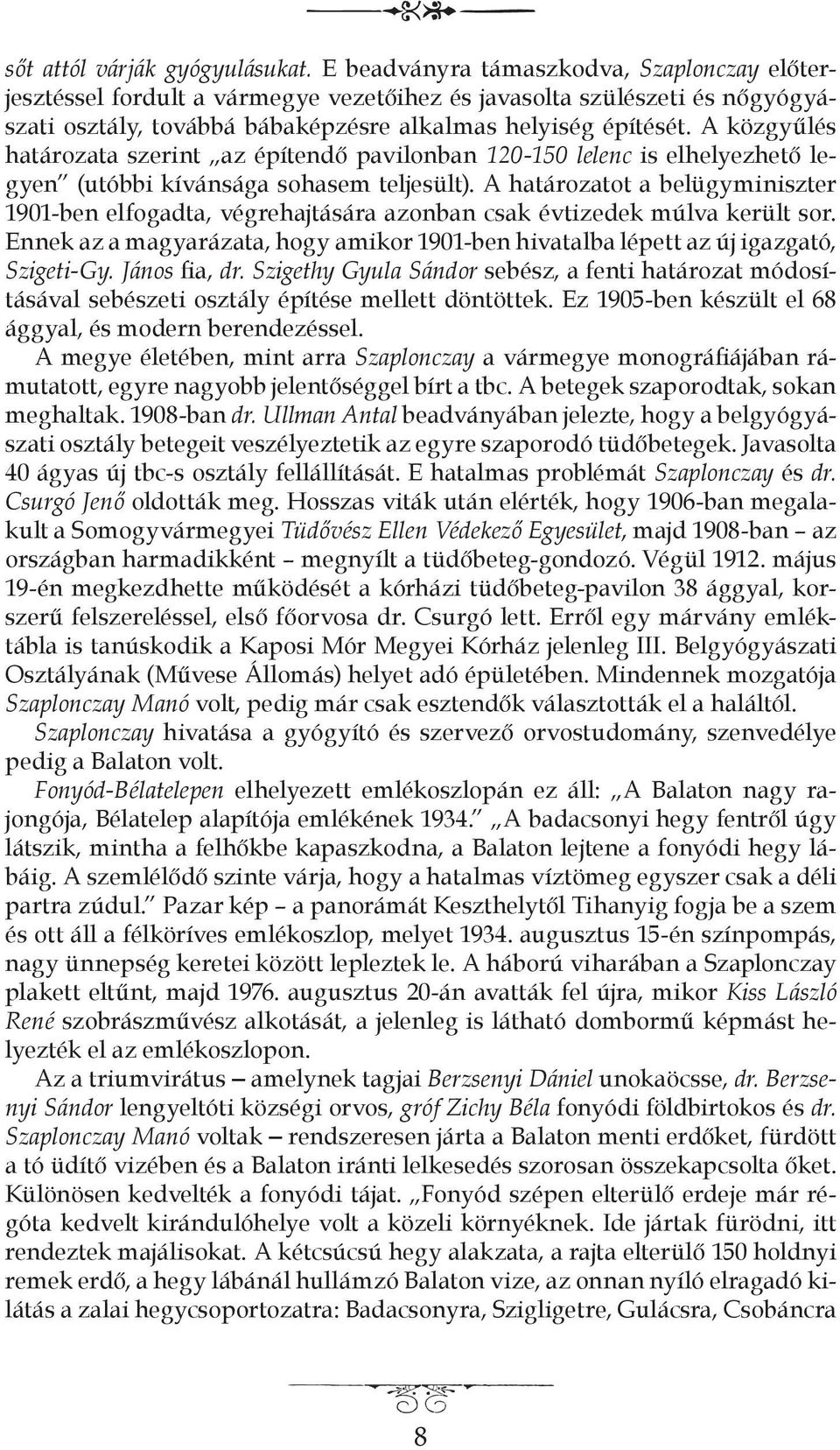 A közgyűlés határozata szerint az építendő pavilonban 120-150 lelenc is elhelyezhető legyen (utóbbi kívánsága sohasem teljesült).