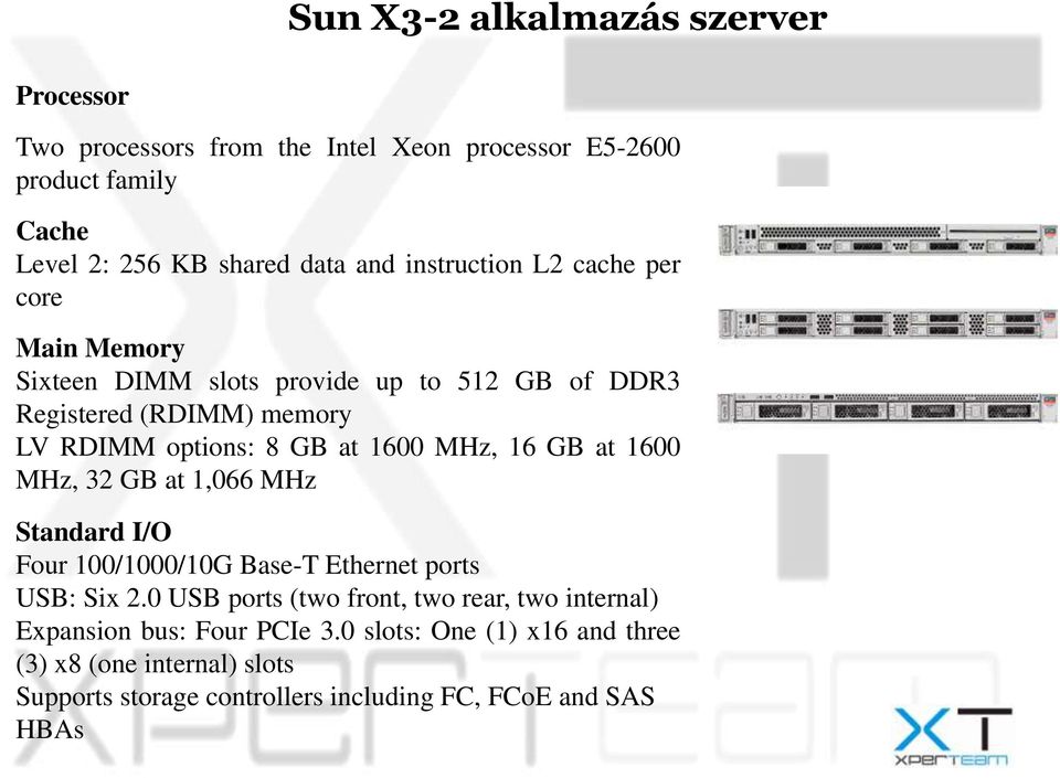 MHz, 16 GB at 1600 MHz, 32 GB at 1,066 MHz Standard I/O Four 100/1000/10G Base-T Ethernet ports USB: Six 2.