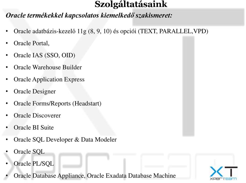 Application Express Oracle Designer Oracle Forms/Reports (Headstart) Oracle Discoverer Oracle BI Suite