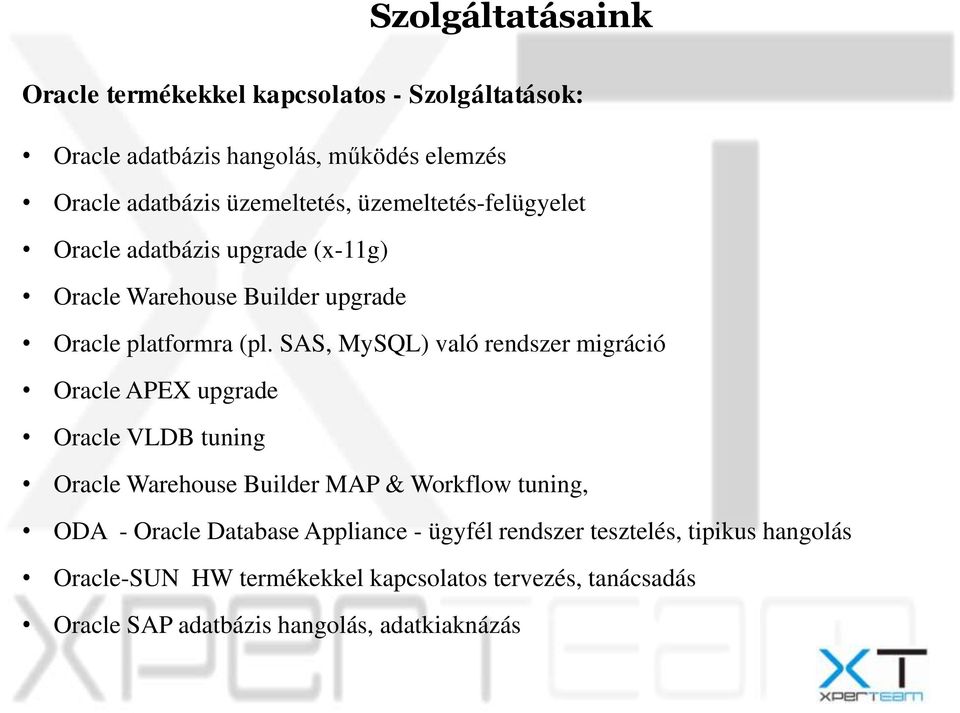 SAS, MySQL) való rendszer migráció Oracle APEX upgrade Oracle VLDB tuning Oracle Warehouse Builder MAP & Workflow tuning, ODA - Oracle