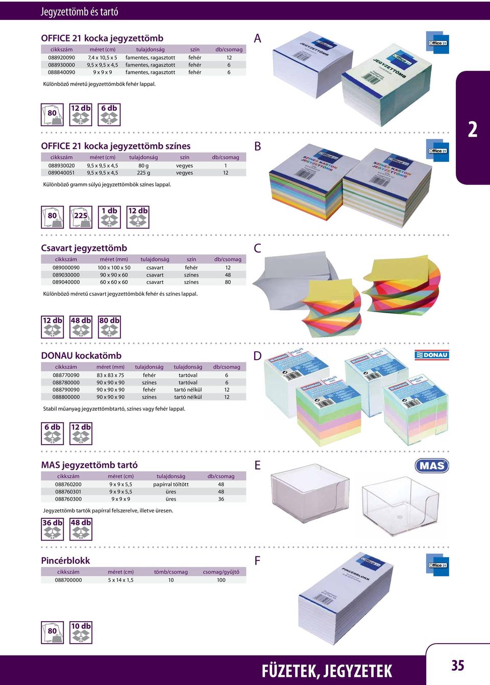 6 db OFFI 1 kocka jegyzettömb színes cikkszám méret (cm) tulajdonság szín db/csomag 08893000 9,5 x 9,5 x 4,5 g vegyes 1 089040051 9,5 x 9,5 x 4,5 5 g vegyes 1 Különböző gramm súlyú jegyzettömbök