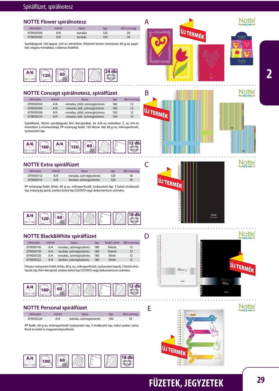 /6 10 60 4 db NOTT oncept spirálnotesz, spirálfüzet 079050104 /6 vonalas, zöld, színregiszteres 160 1 079050106 /6 vonalas, kék, színregiszteres 160 1 079050108 vonalas, zöld, színregiszteres 150 1