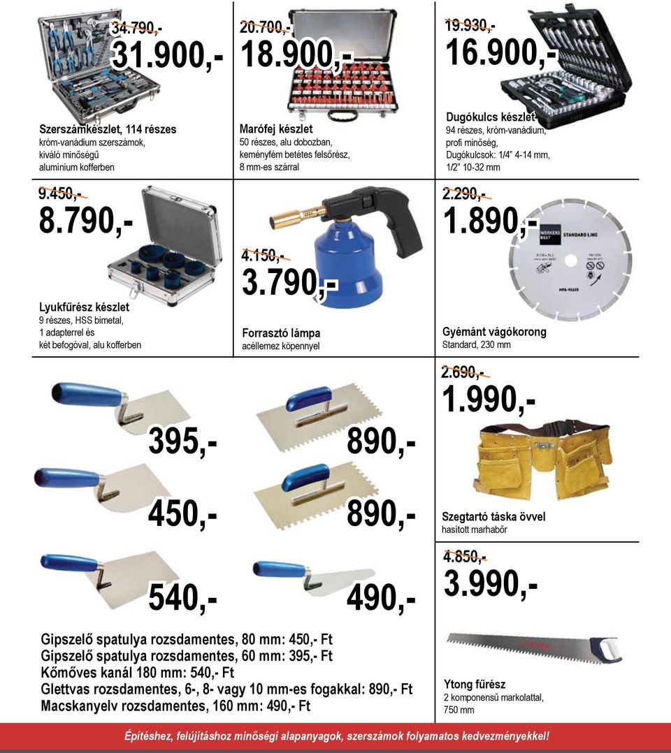 50 részes, alu dobozban, keményfém betétes felsőrész, 8 mm-es szárral Forrasztó lámpa acéllemez köpennyel 395,- 890,- 450,- 890,- 540,- 490,- Gipszelő spatulya rozsdamentes, 80 mm: 450,- Ft Gipszelő