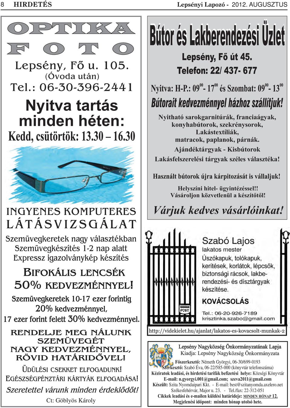 Ct: Göblyös Károly Fõszerkesztõ: Németh Györgyi, 06-30/699-0193 Szerkesztõ: Szabó Éva, 06-22/585-000 (könyvtár telefonszáma) Kéziratok leadási, és hirdetési tarifák befizetési helye: Községi Könyvtár