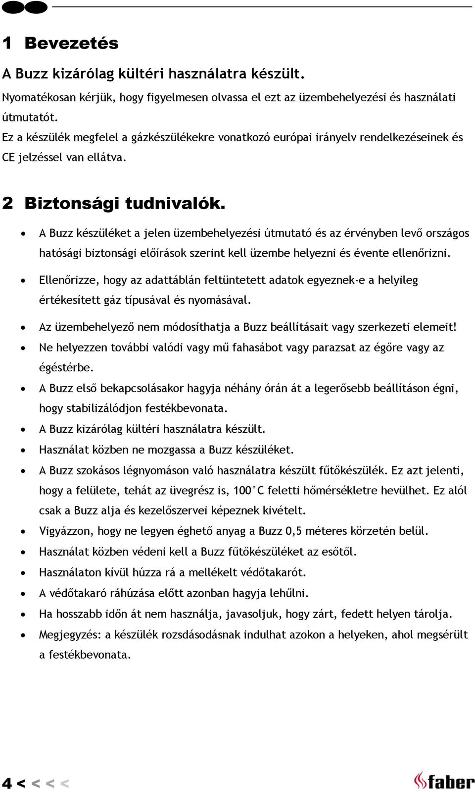 A Buzz készüléket a jelen üzembehelyezési útmutató és az érvényben levő országos hatósági biztonsági előírások szerint kell üzembe helyezni és évente ellenőrizni.