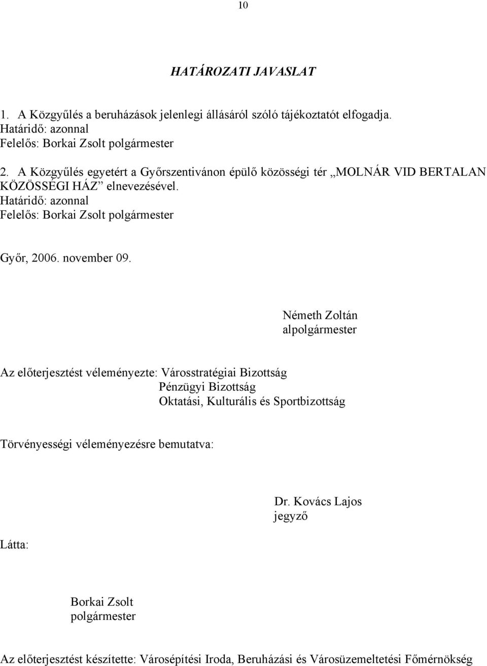 Határidő: azonnal Felelős: Borkai Zsolt polgármester Győr, 2006. november 09.