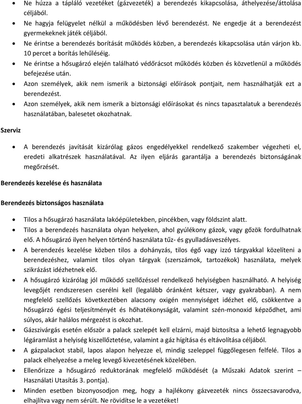 Ne érintse a hősugárzó elején található védőrácsot működés közben és közvetlenül a működés befejezése után.