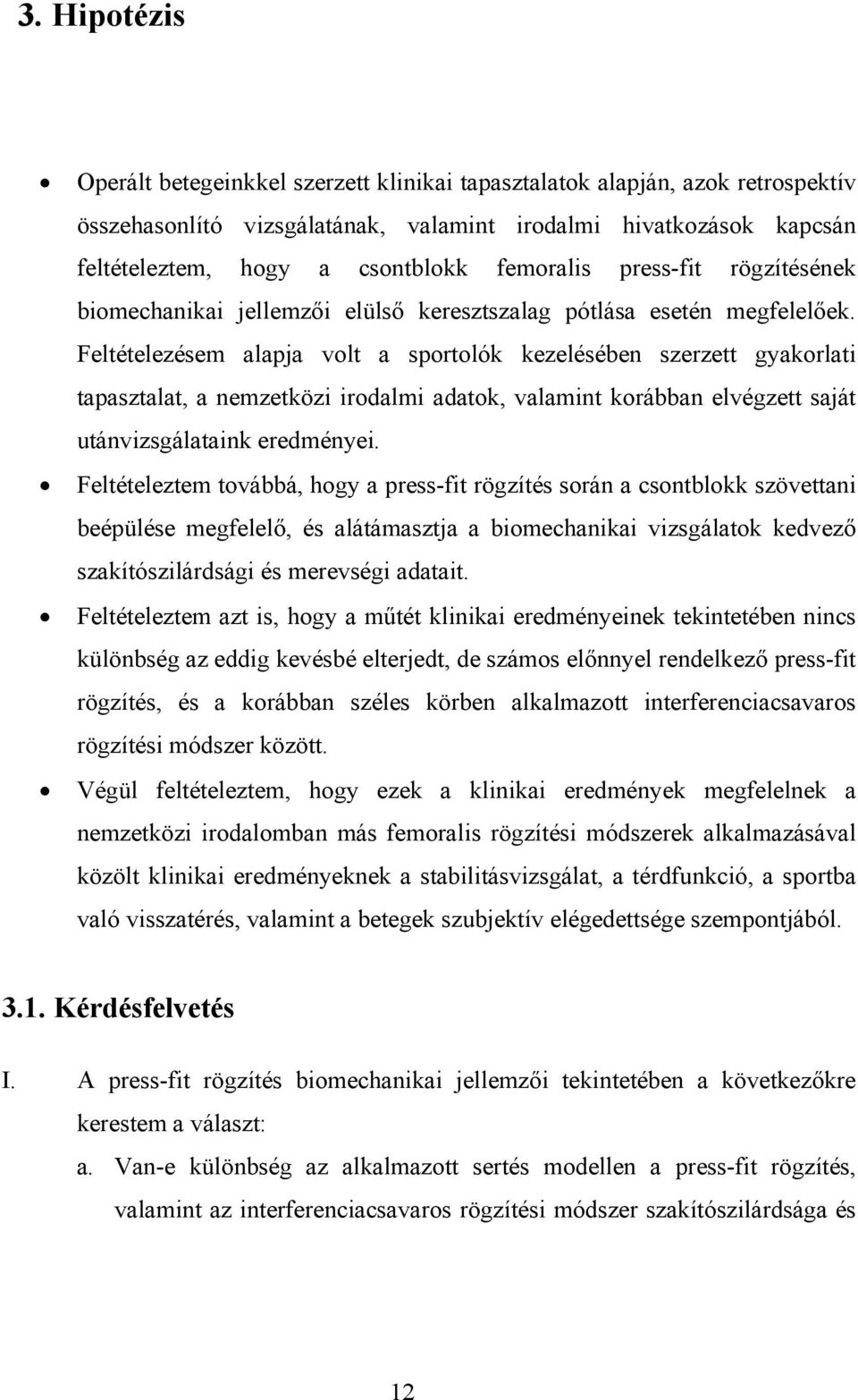 Feltételezésem alapja volt a sportolók kezelésében szerzett gyakorlati tapasztalat, a nemzetközi irodalmi adatok, valamint korábban elvégzett saját utánvizsgálataink eredményei.