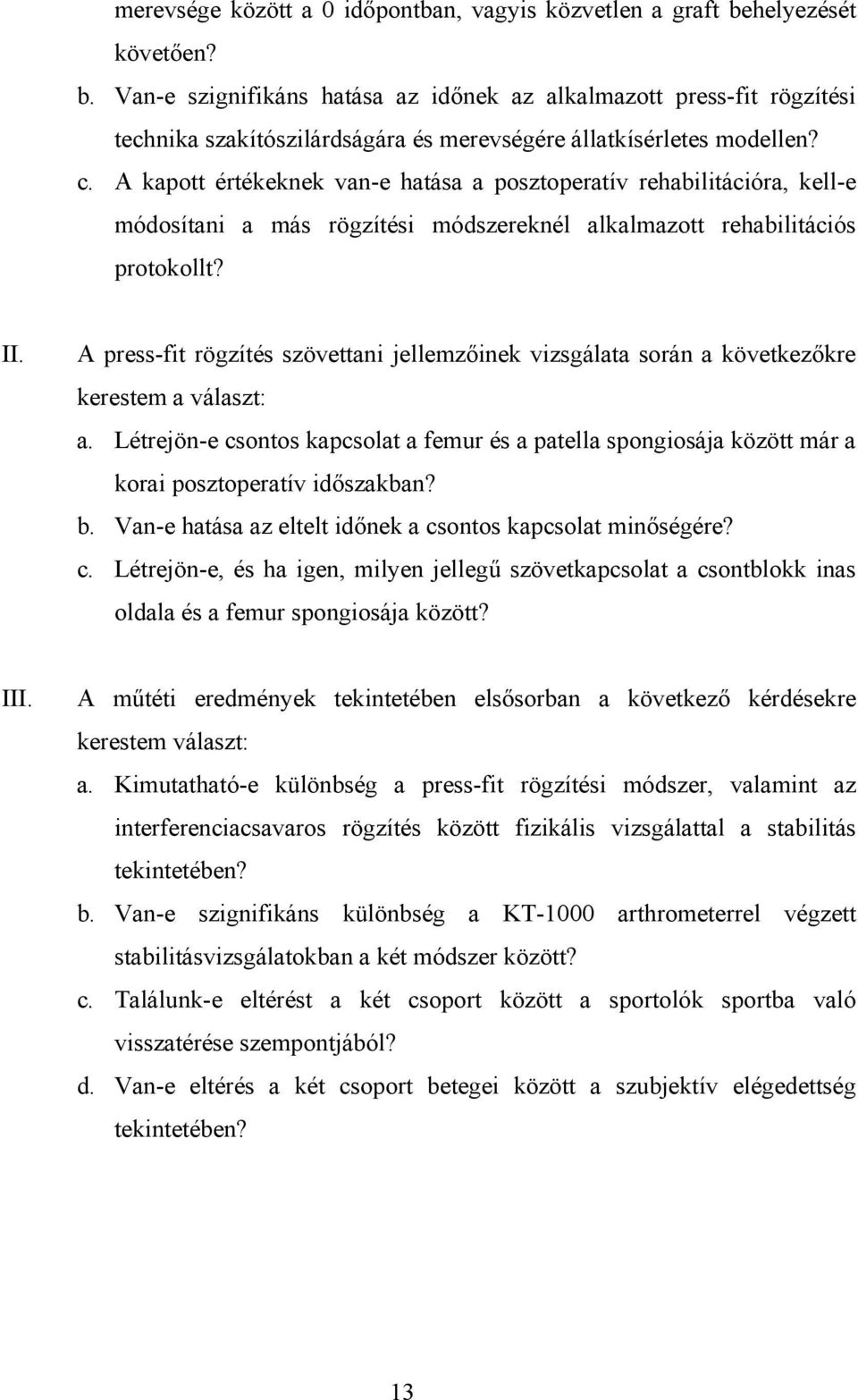 A kapott értékeknek van-e hatása a posztoperatív rehabilitációra, kell-e módosítani a más rögzítési módszereknél alkalmazott rehabilitációs protokollt? II.