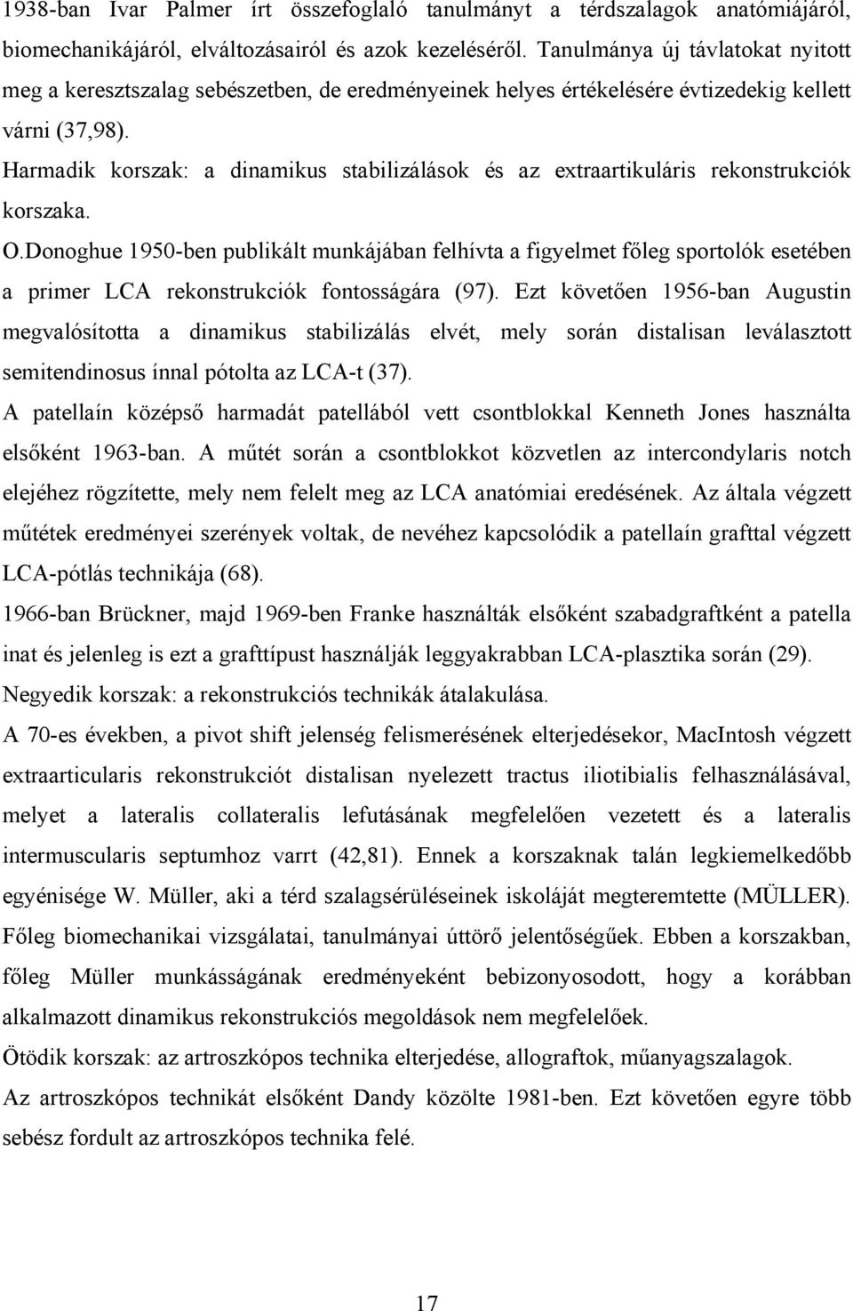 Harmadik korszak: a dinamikus stabilizálások és az extraartikuláris rekonstrukciók korszaka. O.