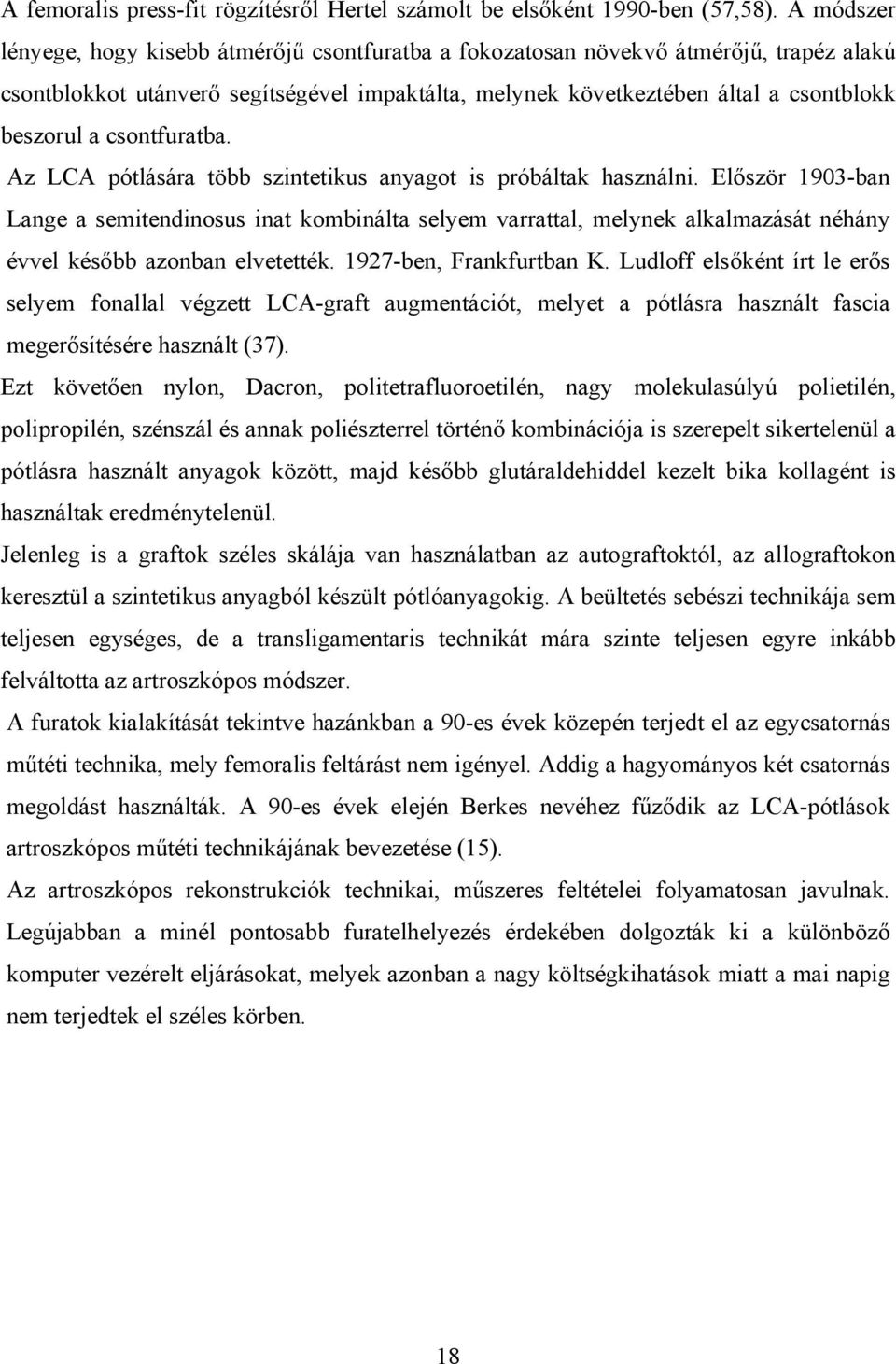 csontfuratba. Az LCA pótlására több szintetikus anyagot is próbáltak használni.