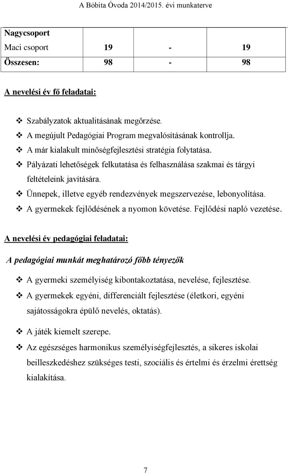 Ünnepek, illetve egyéb rendezvények megszervezése, lebonyolítása. A gyermekek fejlődésének a nyomon követése. Fejlődési napló vezetése.