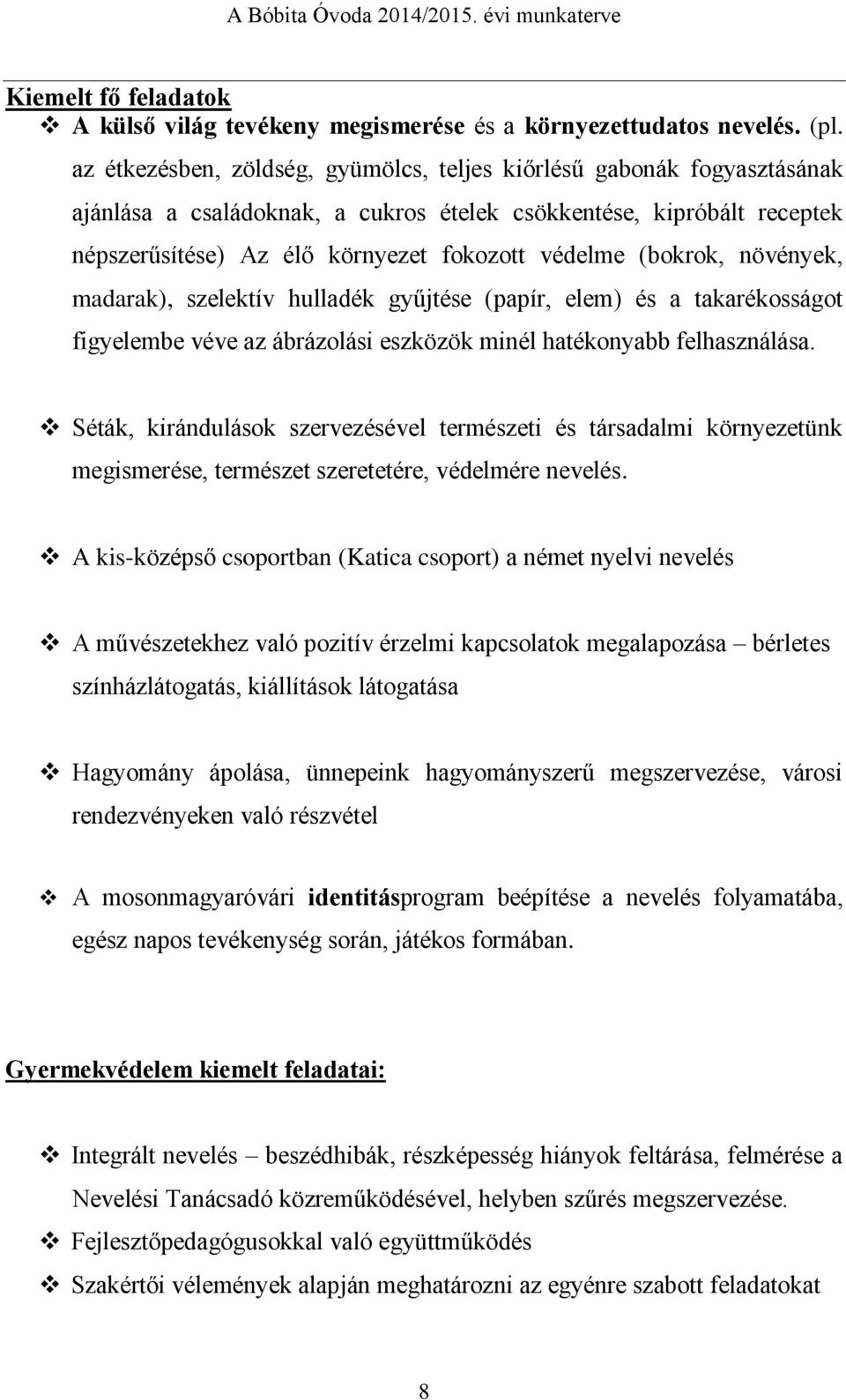 (bokrok, növények, madarak), szelektív hulladék gyűjtése (papír, elem) és a takarékosságot figyelembe véve az ábrázolási eszközök minél hatékonyabb felhasználása.