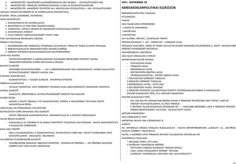 KONCENTRÁCIÓ ÉS CENTRALIZÁCIÓ 2. BANKTÕKE ÉS AZ IPARI TÕKE ÖSSZEOLVADÁSA 3. TÕKEKIVITEL: KAPOCS NEMZETI ÉS NEMZETKÖZI KAPITALIZMUS KÖZÖTT 4. MONOPOLISTA VERSENY 5.