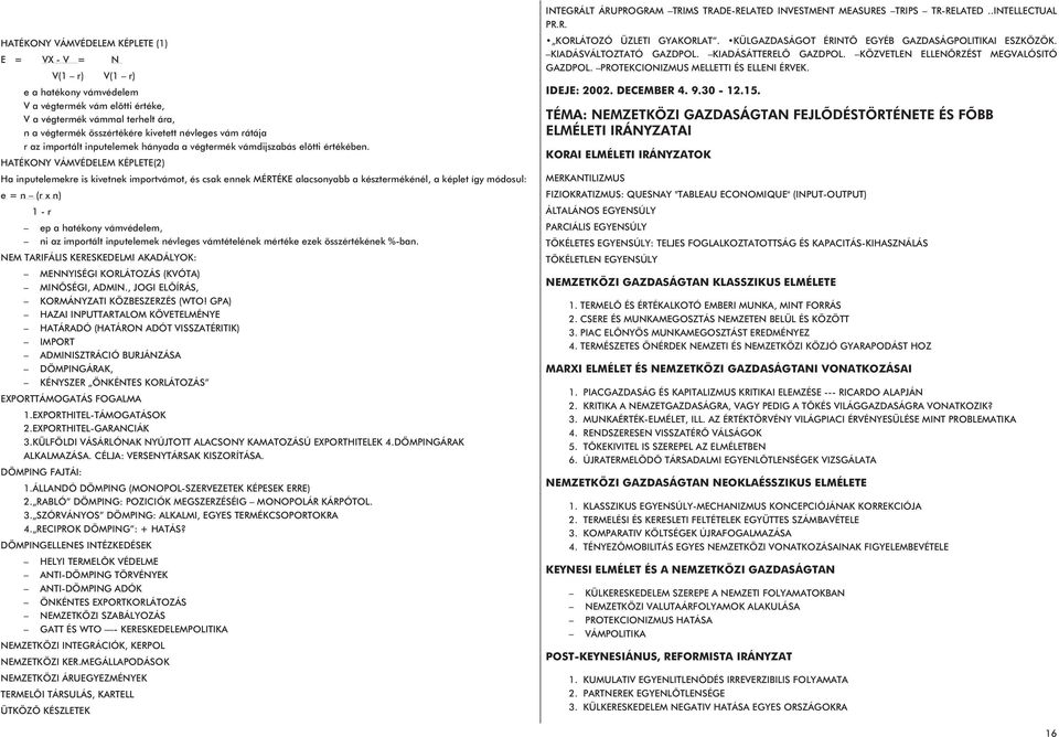 PROGRAM TRIMS TRADE-RELATED INVESTMENT MEASURES TRIPS TR-RELATED..INTELLECTUAL PR.R. HATÉKONY VÁMVÉDELEM KÉPLETE (1) VX- V = Nv V(1 ri) V(1 ri) ep a hatékony vámvédelem V a végtermék vám elõtti