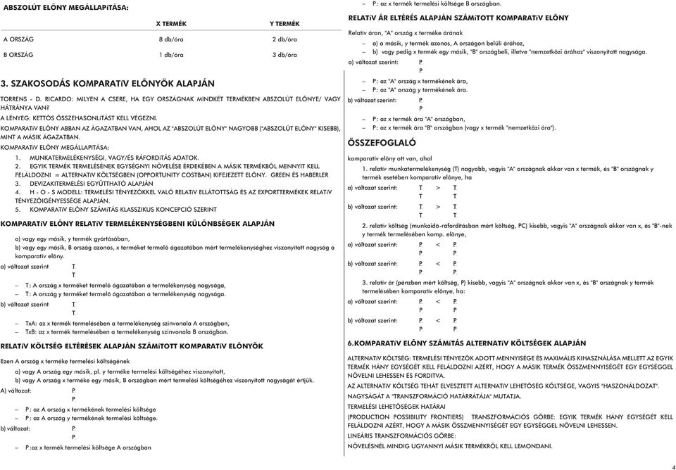 RELATíV ÁR ELTÉRÉS ALAPJÁN SZÁMíTOTT KOMPARATíV ELÕNY Relatív áron, "A" ország x terméke árának a) a másik, y termék azonos, A országon belüli árához, b) vagy pedig x termék egy másik, "B"