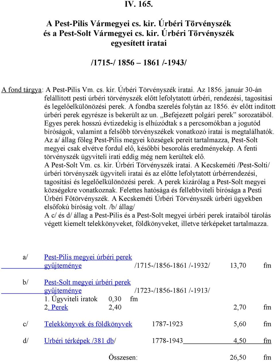 év előtt indított úrbéri perek egyrésze is bekerült az un. Befejezett polgári perek sorozatából.