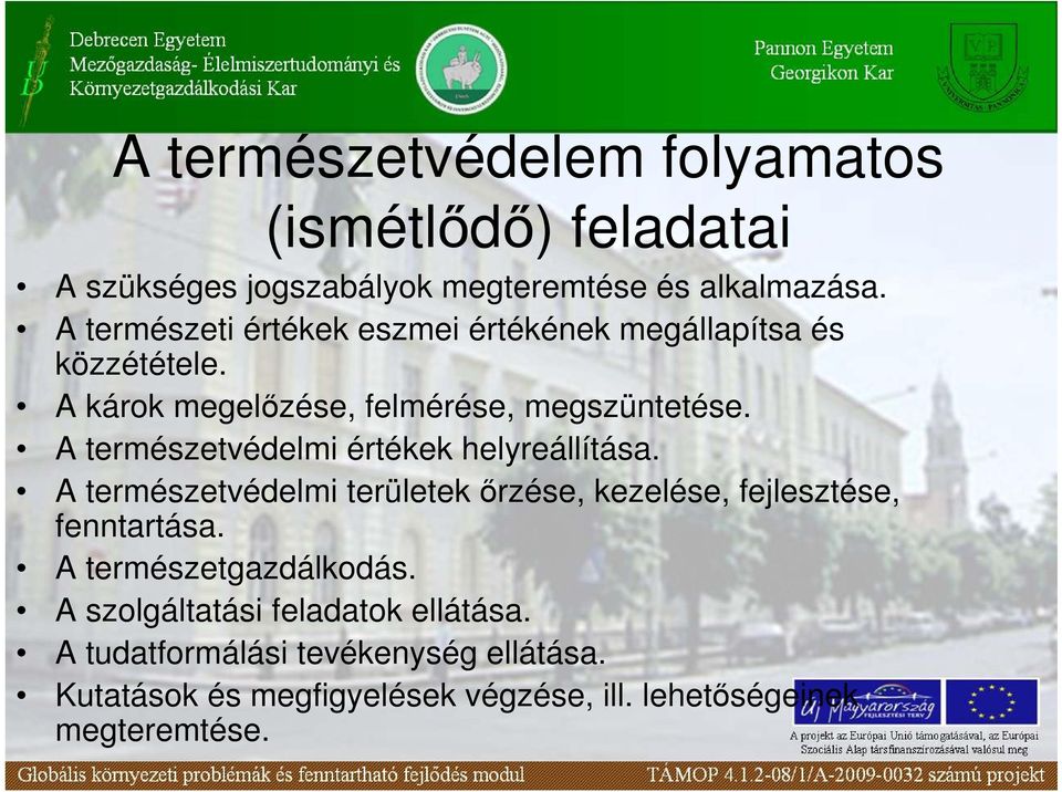 A természetvédelmi értékek helyreállítása. A természetvédelmi területek ırzése, kezelése, fejlesztése, fenntartása.