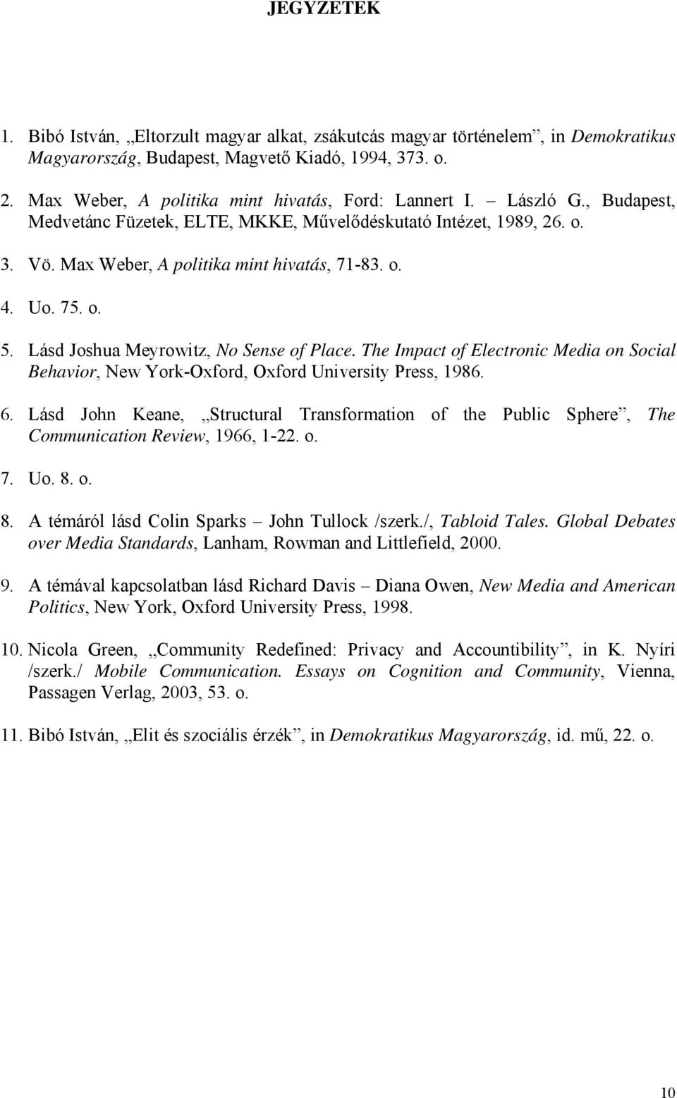 Uo. 75. o. 5. Lásd Joshua Meyrowitz, No Sense of Place. The Impact of Electronic Media on Social Behavior, New York-Oxford, Oxford University Press, 1986. 6.