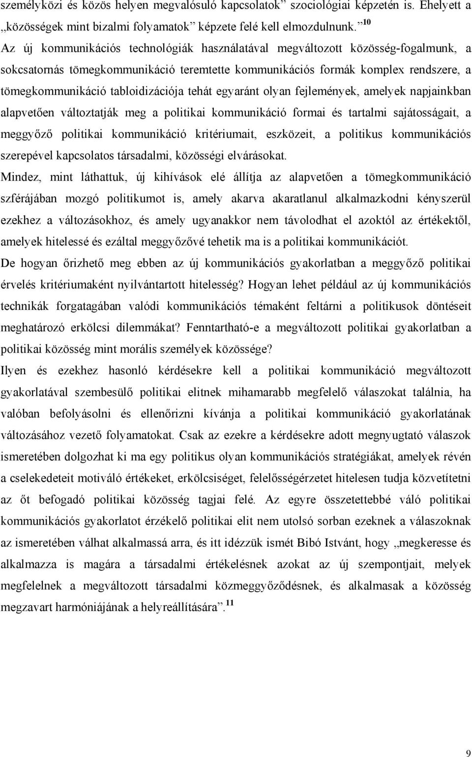 tabloidizációja tehát egyaránt olyan fejlemények, amelyek napjainkban alapvetően változtatják meg a politikai kommunikáció formai és tartalmi sajátosságait, a meggyőző politikai kommunikáció