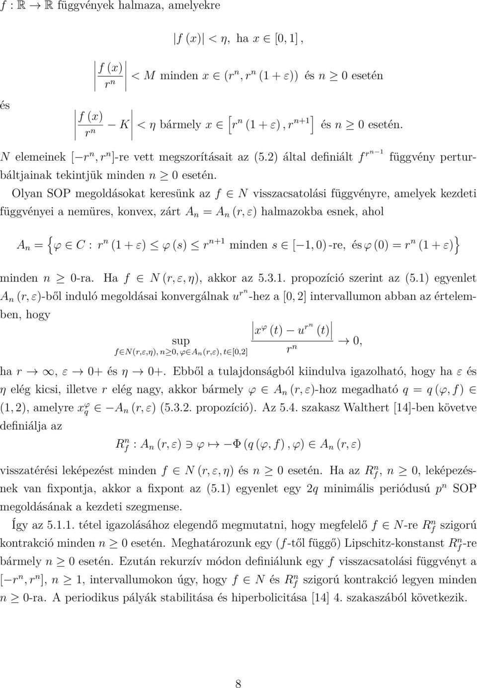 Olyan SOP megoldásokat keresünk az f N visszacsatolási függvényre, amelyek kezdeti függvényei a nemüres, konvex, zárt A n = A n (r, ε) halmazokba esnek, ahol A n = { ϕ C : r n (1 + ε) ϕ (s) r n+1