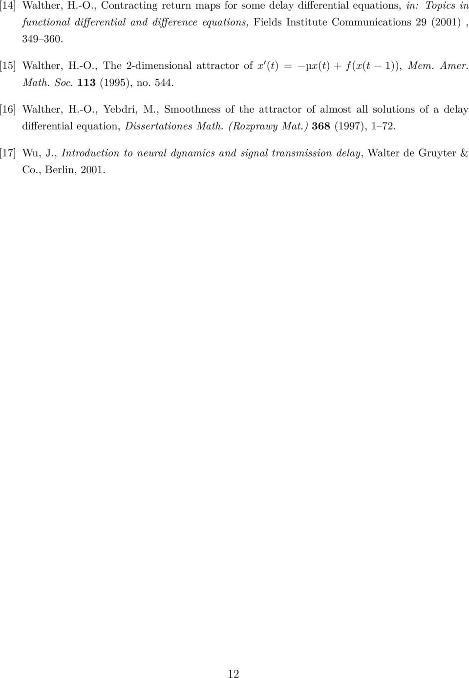 Communications 29 (2001), 349 360. [15] Walther, H.-O., The 2-dimensional attractor of x (t) = µx(t) + f(x(t 1)), Mem. Amer. Math. Soc. 113 (1995), no.