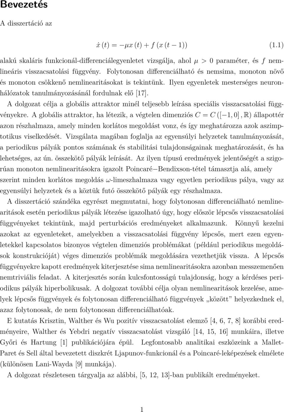 A dolgozat célja a globális attraktor minél teljesebb leírása speciális visszacsatolási függvényekre.