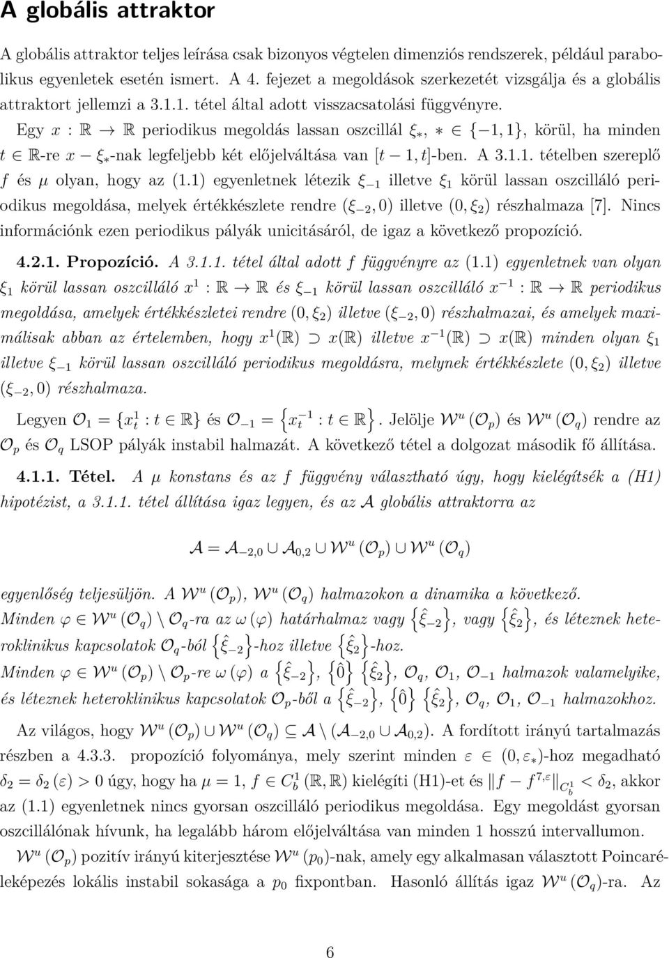 Egy x : R R periodikus megoldás lassan oszcillál ξ, { 1, 1}, körül, ha minden t R-re x ξ -nak legfeljebb két előjelváltása van [t 1, t]-ben. A 3.1.1. tételben szereplő f és µ olyan, hogy az (1.