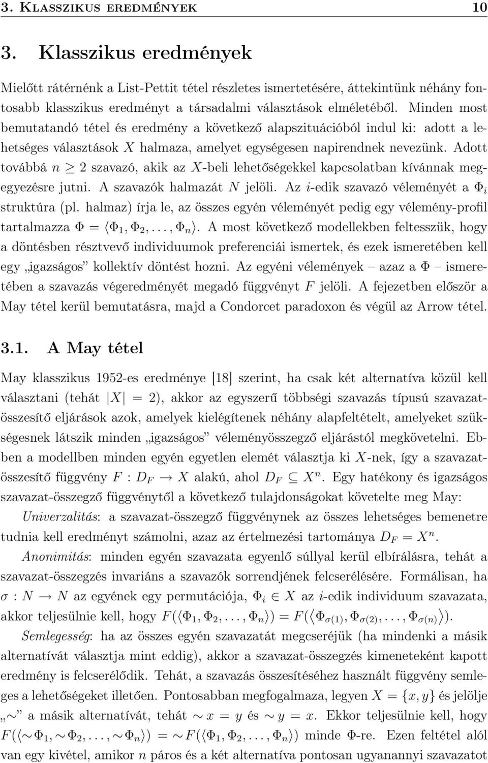 Minden most bemutatandó tétel és eredmény a következő alapszituációból indul ki: adott a lehetséges választások X halmaza, amelyet egységesen napirendnek nevezünk.