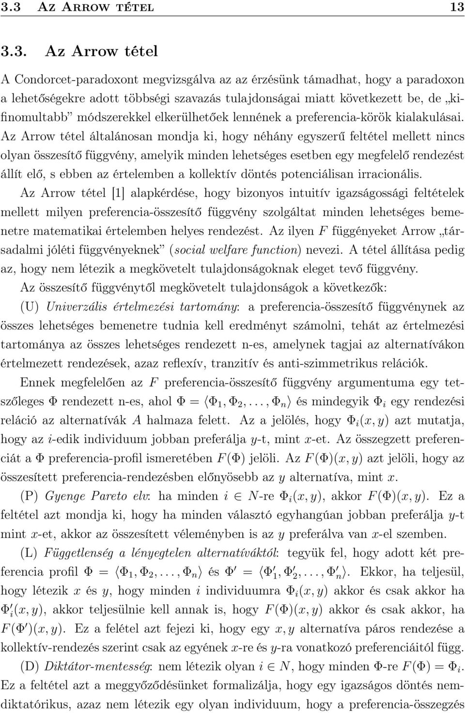 Az Arrow tétel általánosan mondja ki, hogy néhány egyszerű feltétel mellett nincs olyan összesítő függvény, amelyik minden lehetséges esetben egy megfelelő rendezést állít elő, s ebben az értelemben