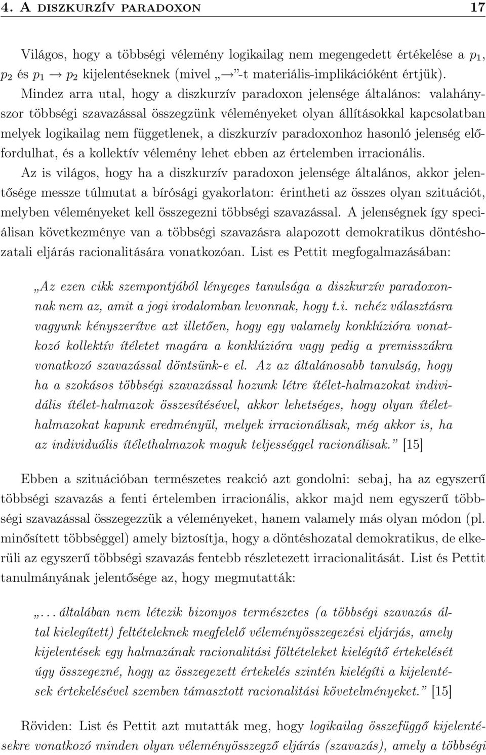 diszkurzív paradoxonhoz hasonló jelenség előfordulhat, és a kollektív vélemény lehet ebben az értelemben irracionális.