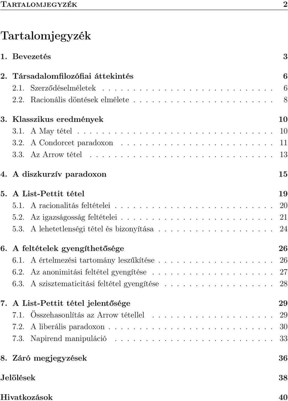 A diszkurzív paradoxon 15 5. A List-Pettit tétel 19 5.1. A racionalitás feltételei.......................... 20 5.2. Az igazságosság feltételei......................... 21 5.3.