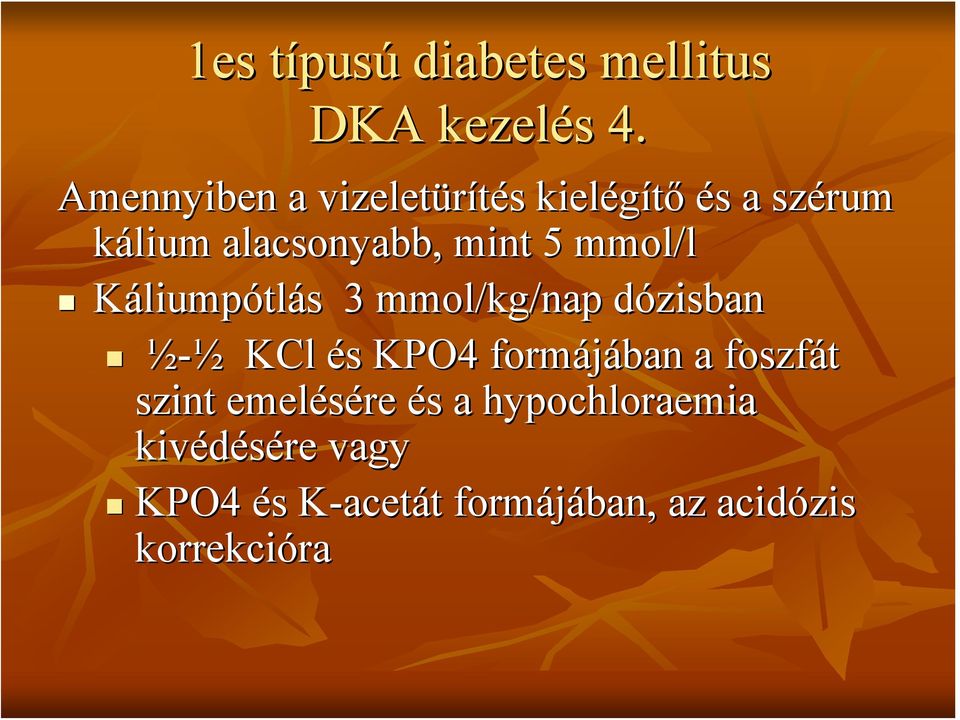 mint 5 mmol/l Káliumpótlás 3 mmol/kg/nap dózisban ½-½ KCl és KPO4