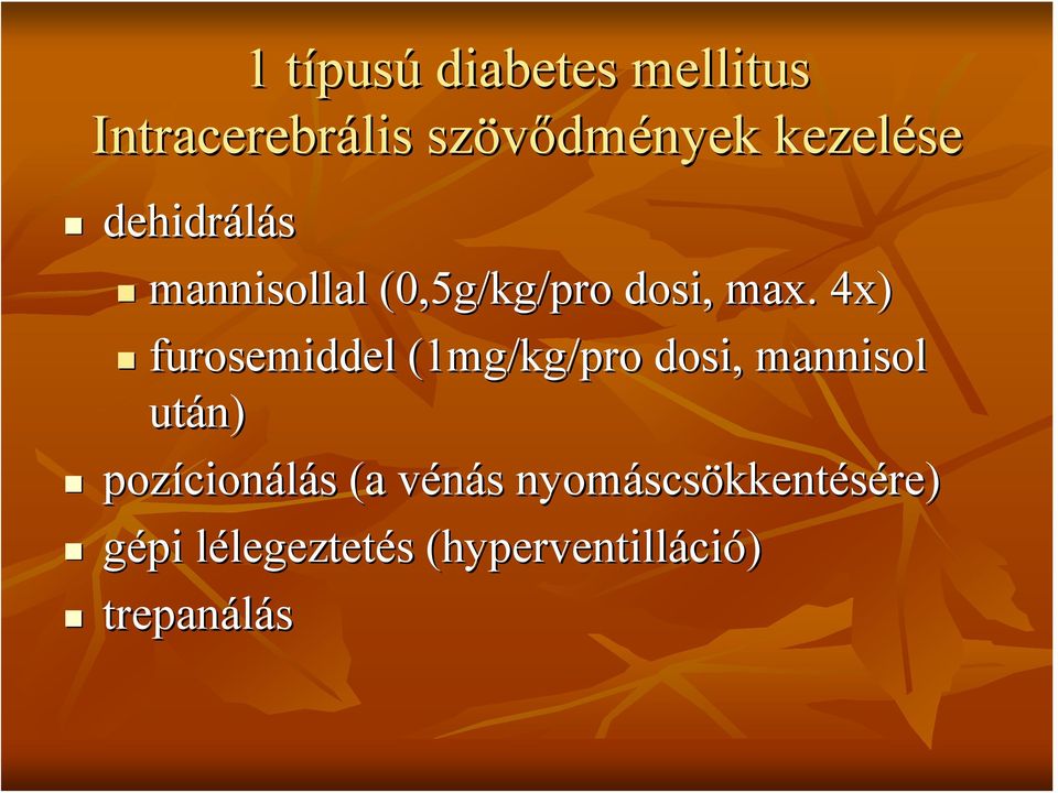 . 4x) furosemiddel (1mg/kg/pro dosi, mannisol után) pozícionálás (a