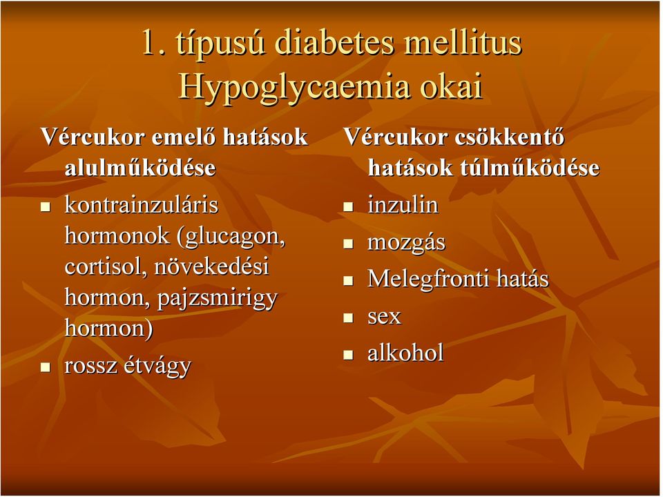 cortisol,, növekedési hormon, pajzsmirigy hormon) rossz étvágy