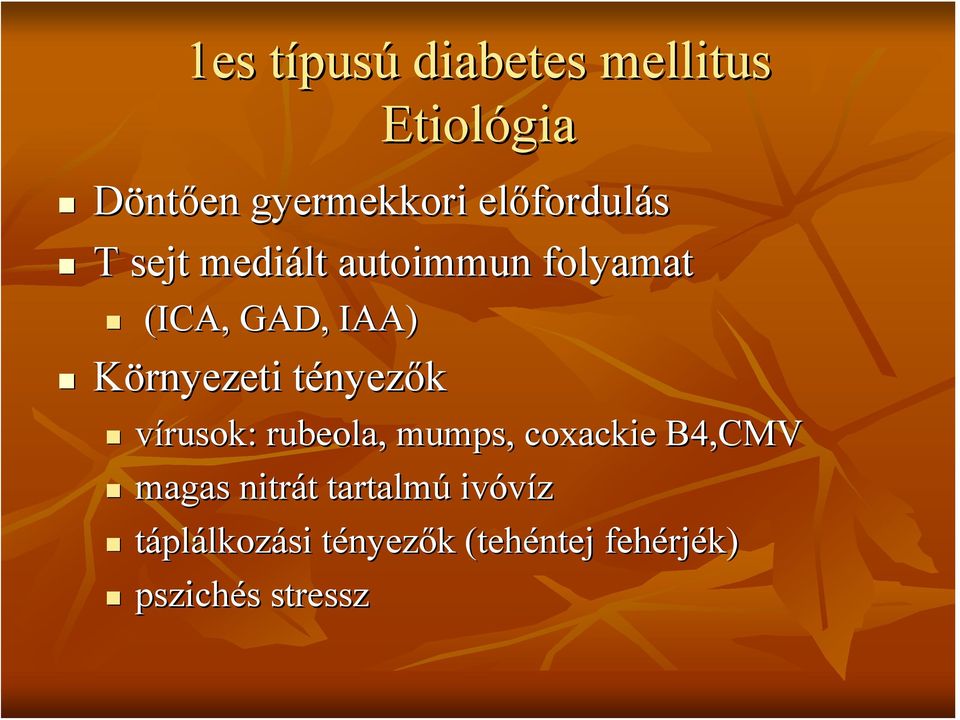 vírusok: rubeola, mumps, coxackie B4,CMV magas nitrát