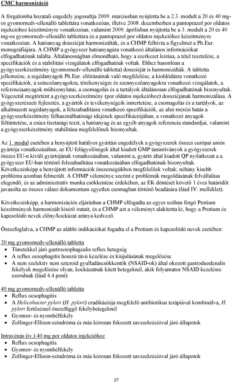 modult a 20 és 40 mg-os gyomornedv-ellenálló tablettára és a pantoprazol por oldatos injekcióhoz készítményre vonatkozóan. A hatóanyag dossziéját harmonizálták, és a CHMP felhívta a figyelmet a Ph.