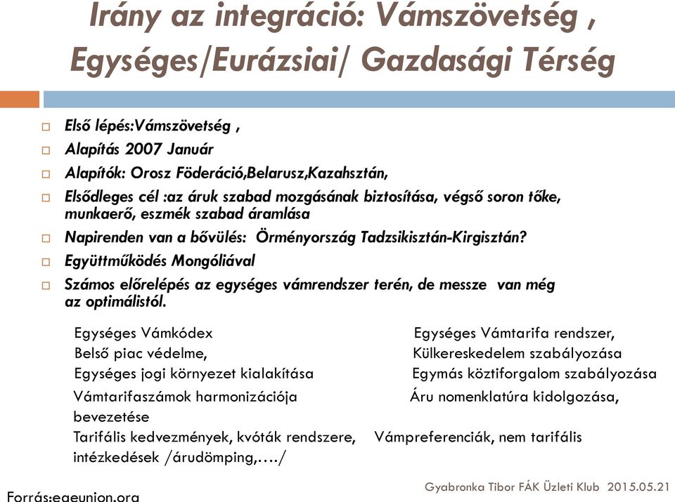 Együttműködés Mongóliával Számos előrelépés az egységes vámrendszer terén, de messze van még az optimálistól.