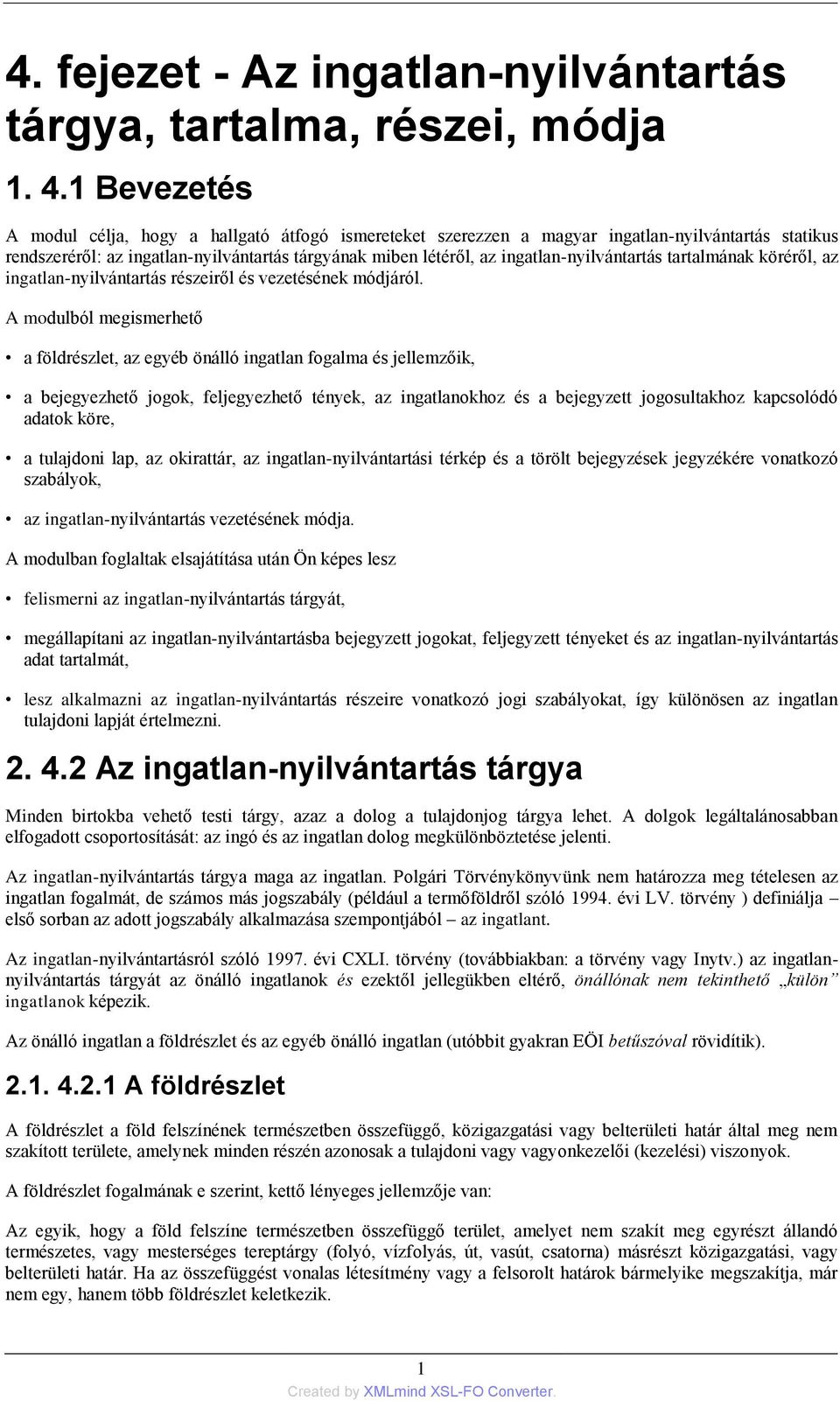 ingatlan-nyilvántartás tartalmának köréről, az ingatlan-nyilvántartás részeiről és vezetésének módjáról.