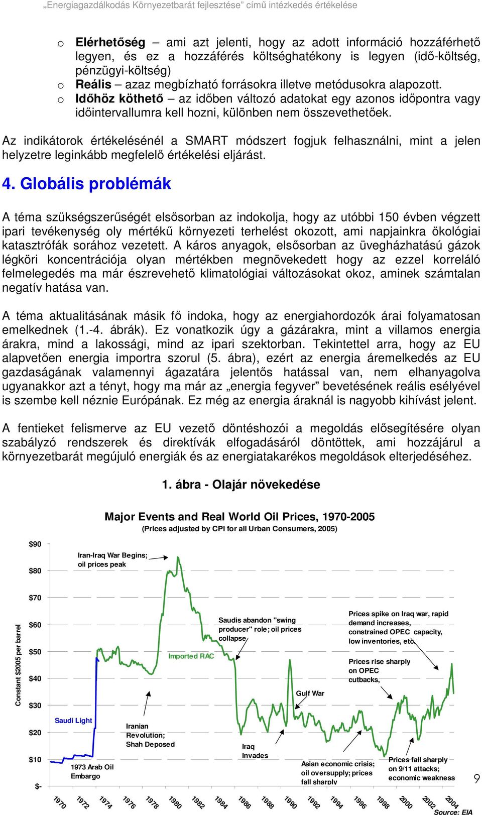 o Idıhöz köthetı az idıben változó adatokat egy azonos idıpontra vagy idıintervallumra kell hozni, különben nem összevethetıek.