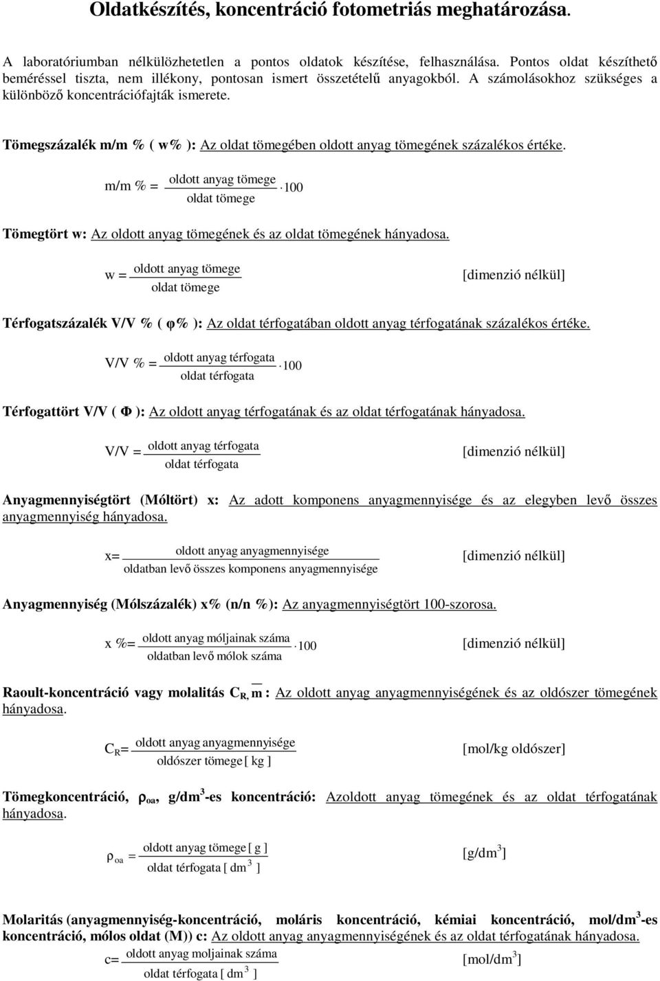 Tömegszázalék m/m % ( w% ): Az oldat tömegében oldott anyag tömegének százalékos értéke.