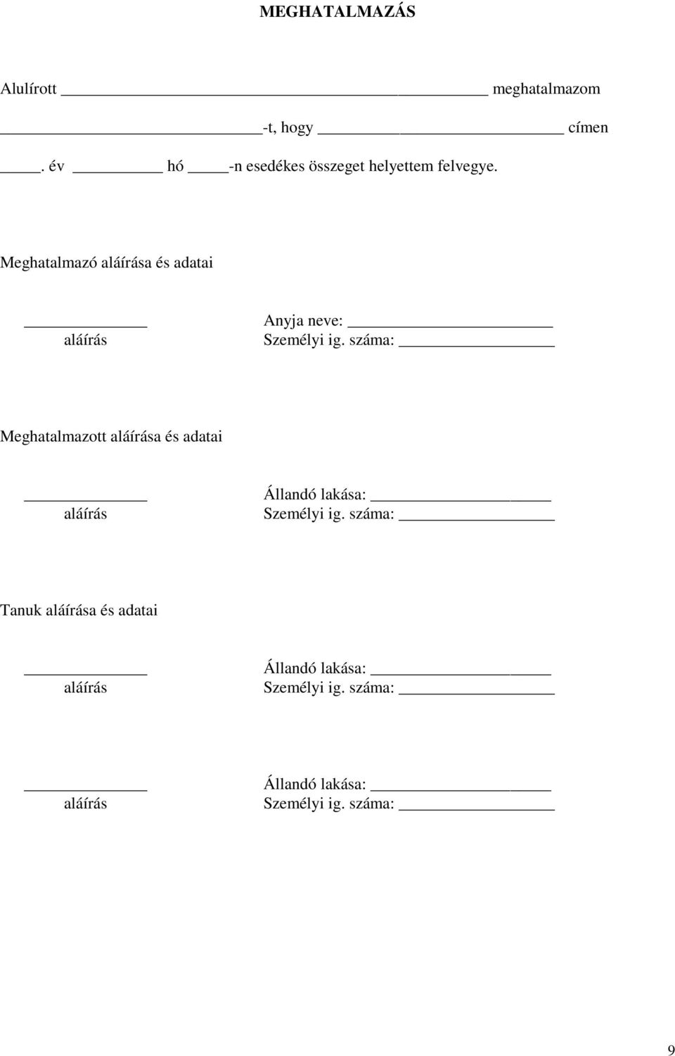 Meghatalmazó aláírása és adatai aláírás Anyja neve: Személyi ig.
