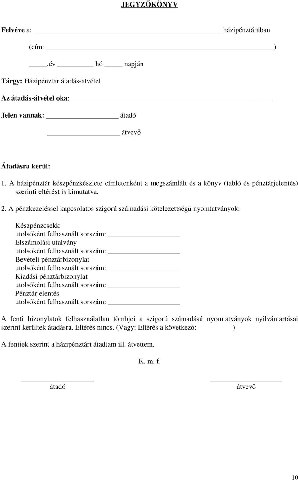 A pénzkezeléssel kapcsolatos szigorú számadási kötelezettségő nyomtatványok: Készpénzcsekk utolsóként felhasznált sorszám: Elszámolási utalvány utolsóként felhasznált sorszám: Bevételi