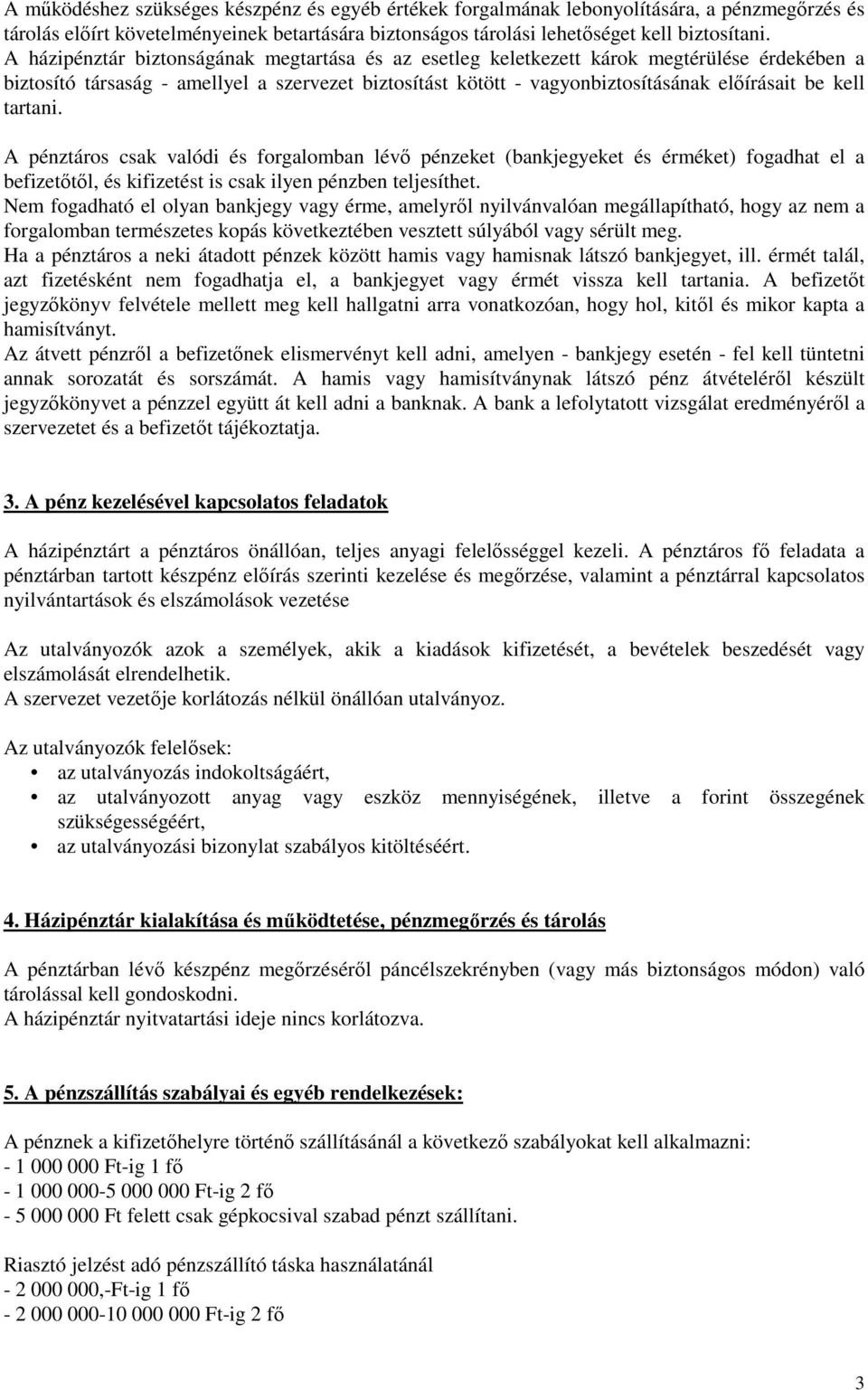 tartani. A pénztáros csak valódi és forgalomban lévı pénzeket (bankjegyeket és érméket) fogadhat el a befizetıtıl, és kifizetést is csak ilyen pénzben teljesíthet.