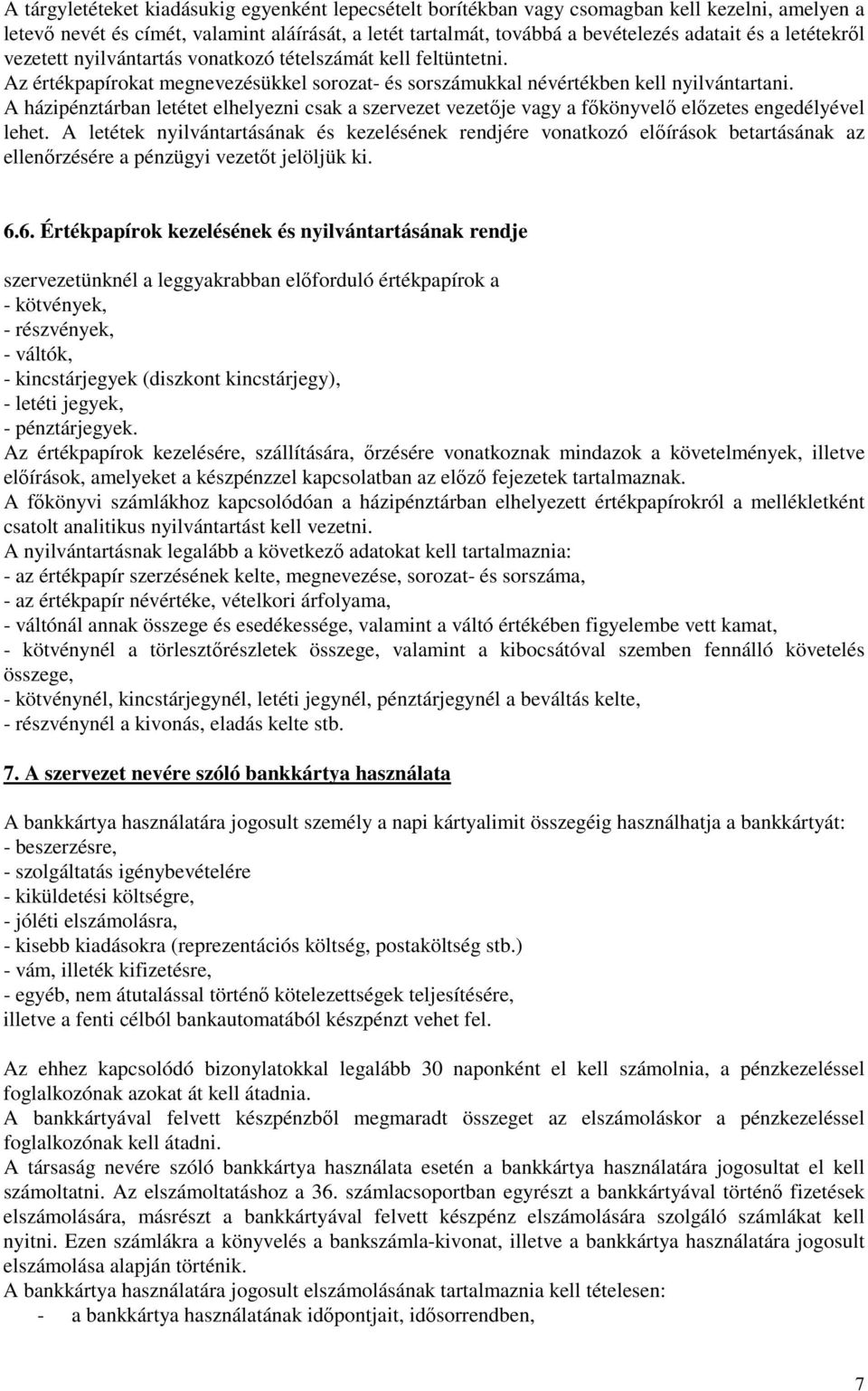 A házipénztárban letétet elhelyezni csak a szervezet vezetıje vagy a fıkönyvelı elızetes engedélyével lehet.