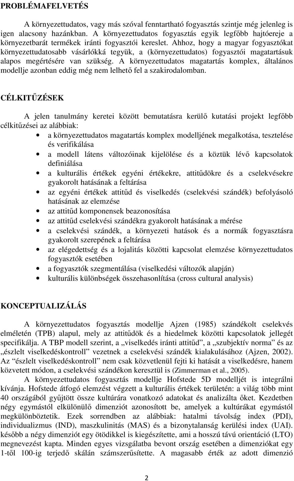 Ahhoz, hogy a magyar fogyasztókat környezettudatosabb vásárlókká tegyük, a (környezettudatos) fogyasztói magatartásuk alapos megértésére van szükség.