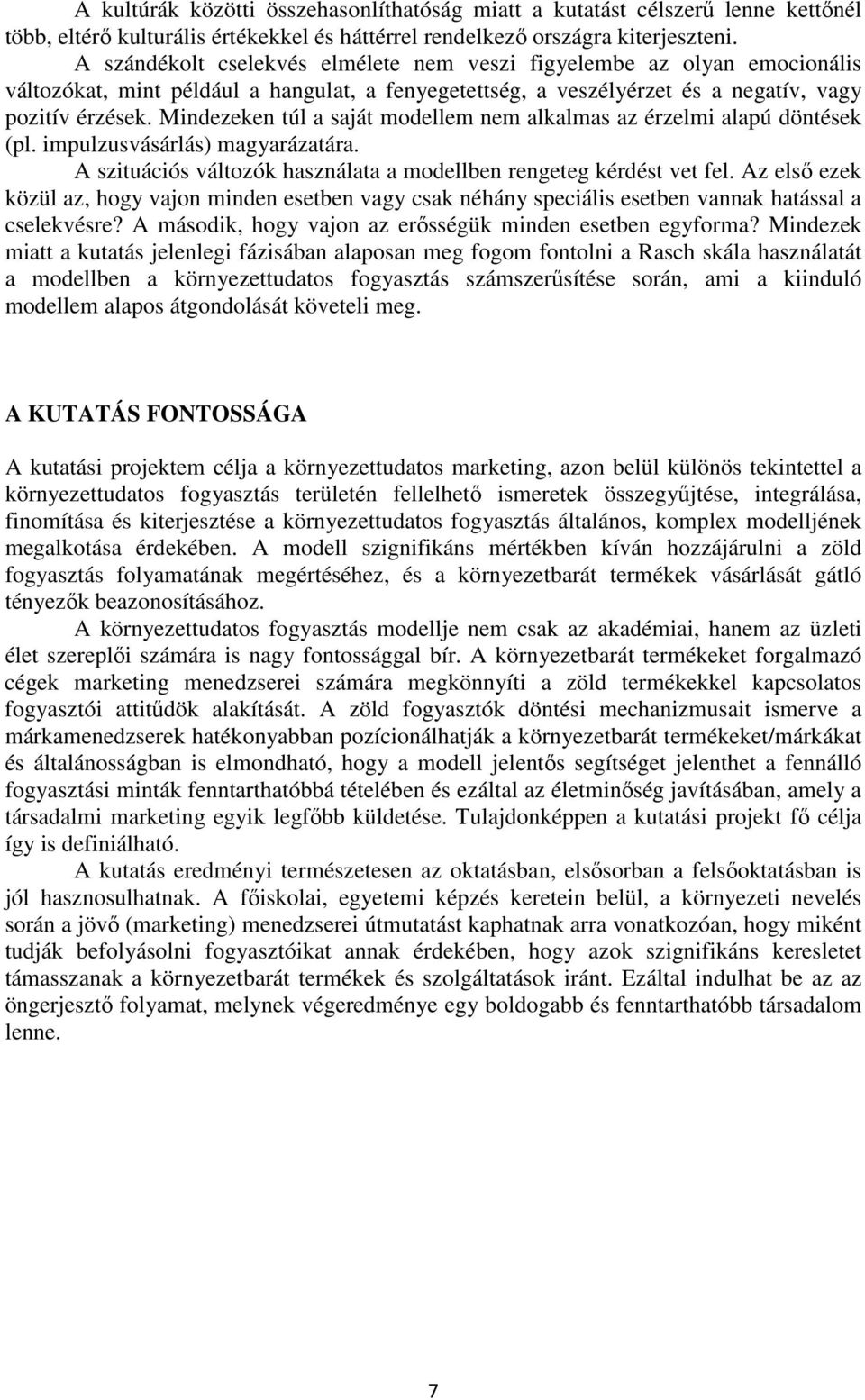 Mindezeken túl a saját modellem nem alkalmas az érzelmi alapú döntések (pl. impulzusvásárlás) magyarázatára. A szituációs változók használata a modellben rengeteg kérdést vet fel.