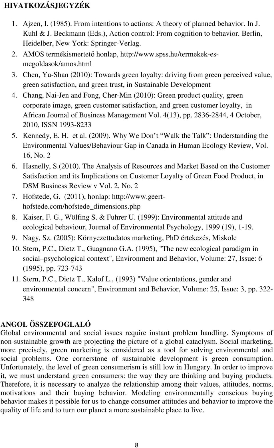 Chen, Yu-Shan (2010): Towards green loyalty: driving from green perceived value, green satisfaction, and green trust, in Sustainable Development 4.