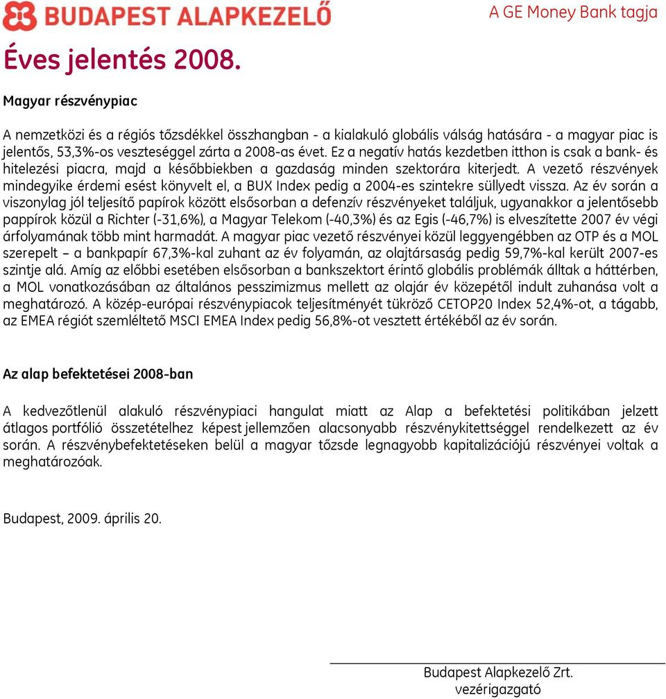 A vezető részvények mindegyike érdemi esést könyvelt el, a BUX Index pedig a 2004-es szintekre süllyedt vissza.